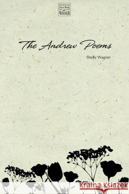 The Andrew Poems Shelly Wagner 9780896726574 Texas Tech University Press