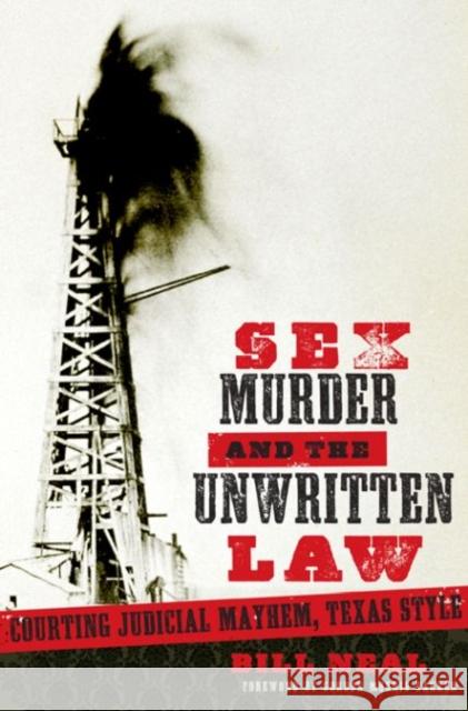 Sex, Murder, & the Unwritten Law: Gender and Judicial Mayhem, Texas Style Neal, Bill 9780896726628