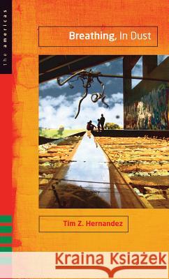 Breathing, in Dust Tim Z. Hernandez 9780896726727 Texas Tech University Press