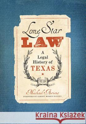 Lone Star Law: A Legal History of Texas Ariens, Michael 9780896726956