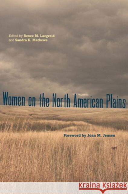 Women on the North American Plains Renee M. Laegreid Sandra K. Mathews Joan M. Jensen 9780896727335