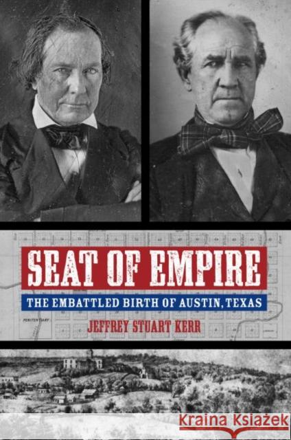 Seat of Empire: The Embattled Birth of Austin, Texas Kerr, Jeffrey Stuart 9780896727823 Texas Tech University Press