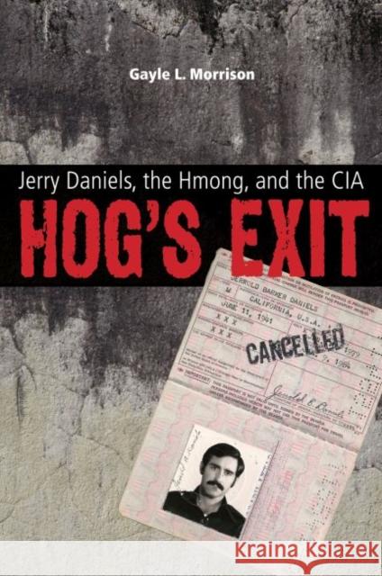 Hog's Exit: Jerry Daniels, the Hmong, and the CIA Morrison, Gayle L. 9780896727922 Texas Tech University Press