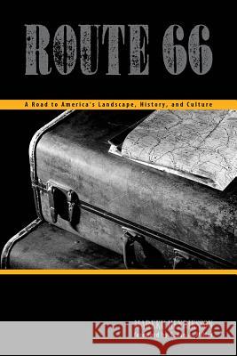 Route 66: A Road to America's Landscape, History, and Culture Markku Henriksson Susan A. Miller 9780896728257 Texas Tech University Press