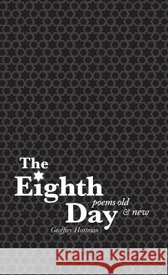 The Eighth Day: Poems Old and New Geoffrey Hartman 9780896728318