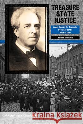 Treasure State Justice: Judge George M. Bourquin, Defender of the Rule of Law Arnon Gutfeld 9780896728448 Texas Tech University Press