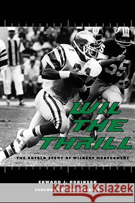 Wil the Thrill: The Untold Story of Wilbert Montgomery Edward J. Robinson Ray Didinger 9780896728479 Texas Tech University Press