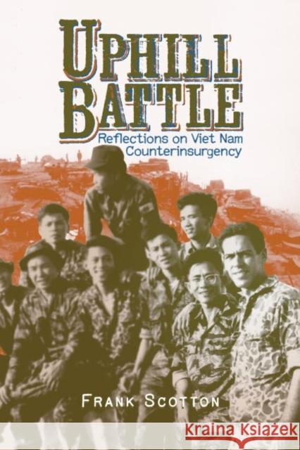 Uphill Battle: Reflections on Viet Nam Counterinsurgency Frank Scotton 9780896728691