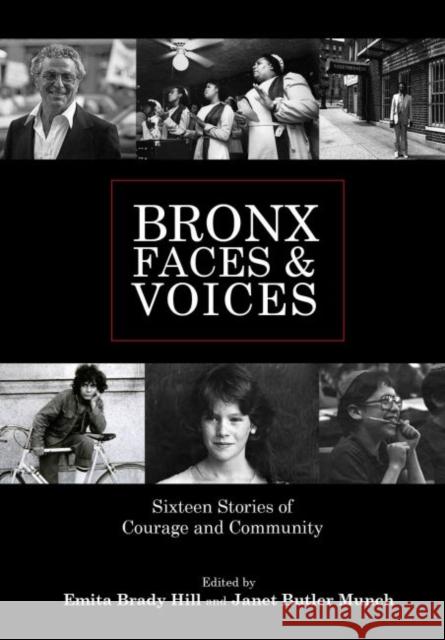 Bronx Faces and Voices: Sixteen Stories of Courage and Community Emita Brady Hill Janet Butler Munch Georgeen Comerford 9780896728882