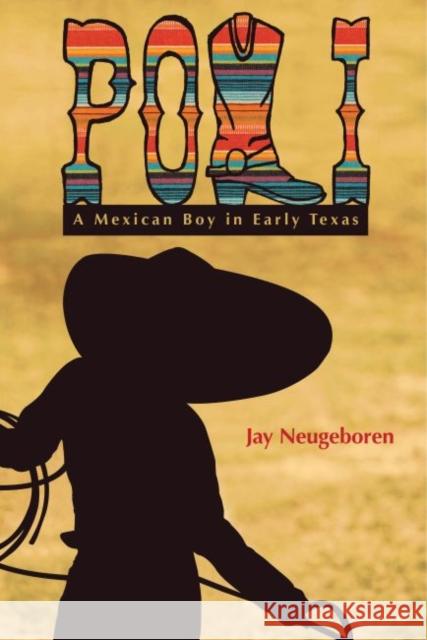 Poli: A Mexican Boy in Early Texas Neugeboren, Jay 9780896729056 Texas Tech University Press