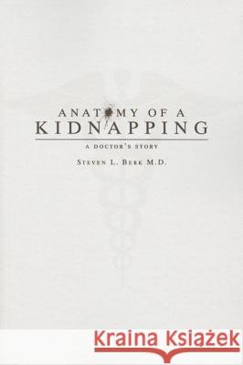 Anatomy of a Kidnapping: A Doctor's Story Steven L. Berk 9780896729346 Texas Tech University Press