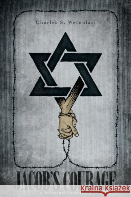 Jacob's Courage: A Holocaust Love Story Charles S. Weinblatt 9780896729452 Texas Tech University Press