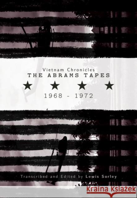 Vietnam Chronicles: The Abrams Tapes, 1968-1972 Lewis Sorley 9780896729599 Texas Tech University Press