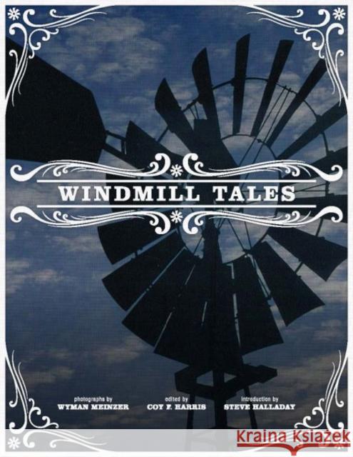 Windmill Tales: Stories from the American Wind Power Center Coy F. Harris Wyman Meinzer Steve Halladay 9780896729612