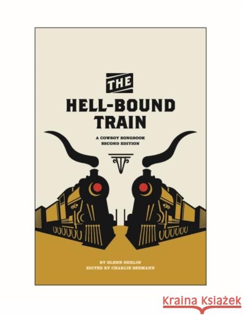 The Hell-Bound Train: A Cowboy Songbook, Second Edition Ohrlin, Glenn 9780896729629 Texas Tech University Press