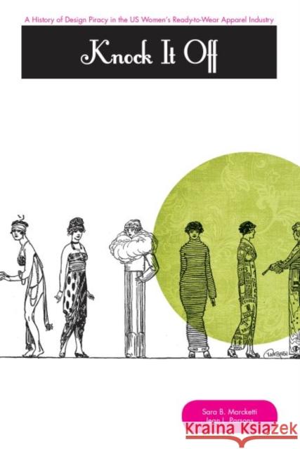 Knock It Off!: A History of Design Piracy in the Us Women's Ready-To-Wear Apparel Industry Sara B. Marcketti 9780896729667 Texas Tech Pressu.S.