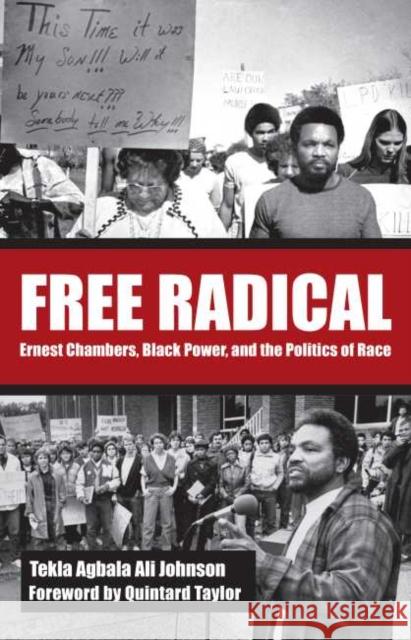 Free Radical: Ernest Chambers, Black Power, and the Politics of Race Tekla Agbala Ali Johnson Quintard Taylor 9780896729834