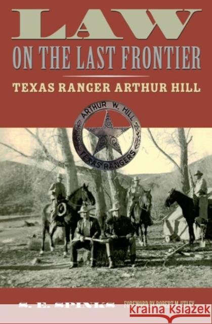 Law on the Last Frontier: Texas Ranger Author Hill Spinks, S. E. 9780896729841 Texas Tech Univ.