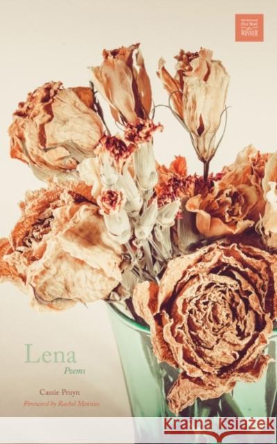 Lena: Poems Cassie Pruyn 9780896729988 Texas Tech University Press