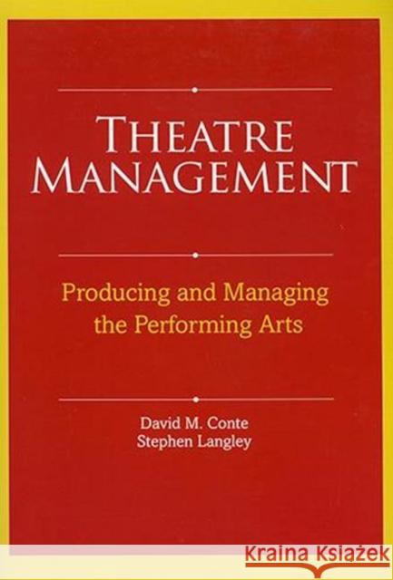 Theatre Management: Producing and Managing the Performing Arts David M. Conte Stephen Langley 9780896762565 