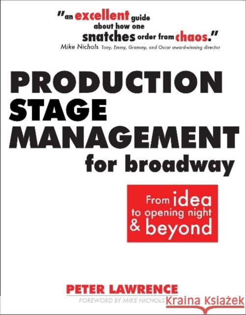 Production Stage Management for Broadway: From Idea to Opening Night & Beyond Peter Lawrence, Mike Nichols 9780896762930