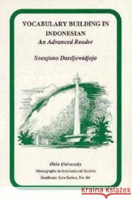 Vocabulary Building in Indonesian, 64: An Advanced Reader Dardjowidjojo, Soenjono 9780896801189 Ohio University Press