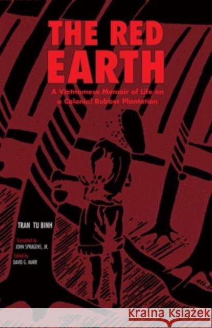 The Red Earth: A Vietnamese Memoir of Life on a Colonial Rubber Plantation Binh, Tran Bu 9780896801196