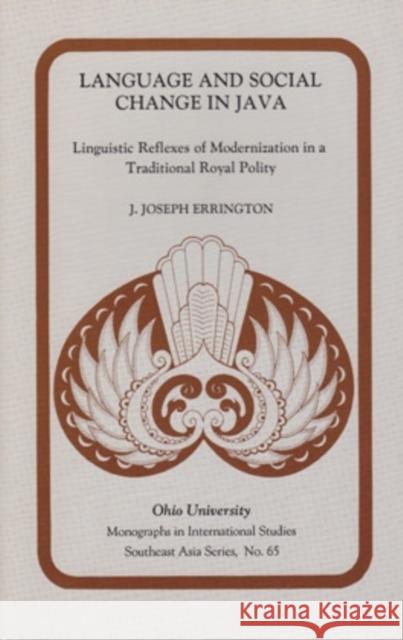 Language & Social Change Java, 65: Linguistic Reflexes of Modernization in a Traditional Royal Polity Errington, Joseph J. 9780896801202