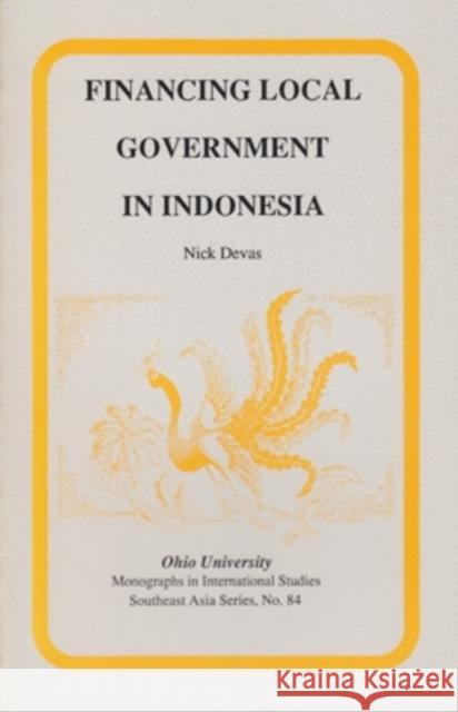 Financing Local Government in Indonesia Nick Devas Brian Binder Anne Booth 9780896801530 Ohio University Center for International Stud