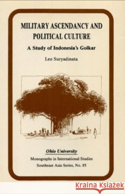 Military Ascendancy and Political Culture: A Study of Indonesia's Golkar Suryadinata, Leo 9780896801547