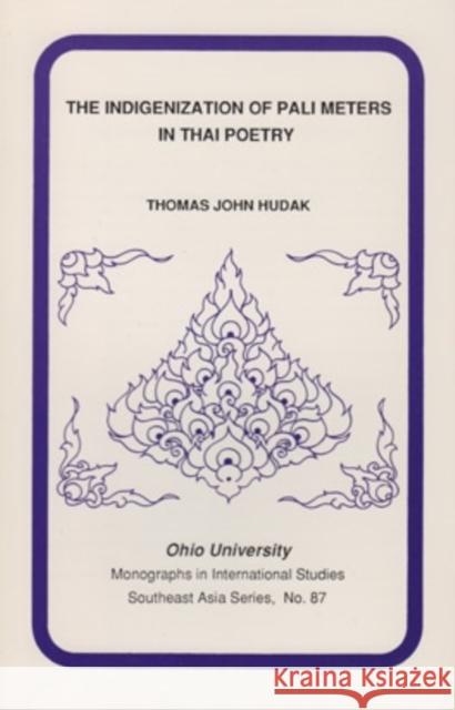 The Indigenization of Pali Meters in Thai Poetry Thomas Hudak 9780896801592 Ohio University Center for International Stud