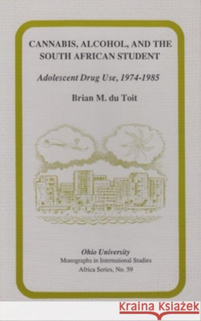 Cannabis, Alcohol, and the South African Student, 59: Adolescent Drug Use, 1974-1985 Dutoit, Brian M. 9780896801660