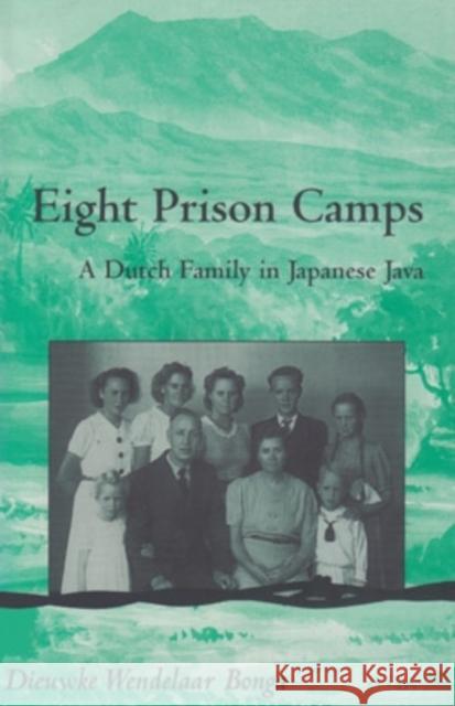 Eight Prison Camps: A Dutch Family in Japanese Java Bonga, Dieuwke Wendelaar 9780896801912