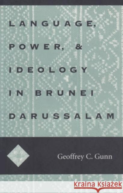 Language, Power, and Ideology in Brunei Darussalam, 99: MIS Sea#99 Gunn, Geoffrey C. 9780896801929 Ohio University Center for International Stud