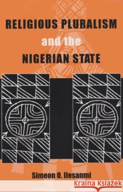Religious Pluralism and the Nigerian State Ilesanmi, Simeon Olusegun 9780896801943 Ohio University Center for International Stud