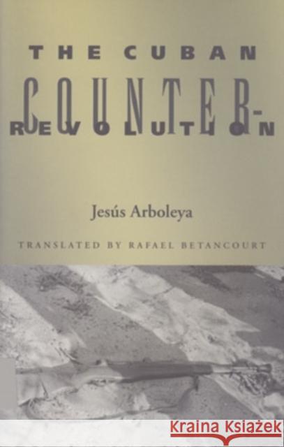 The Cuban Counterrevolution Jesus Arboleya Rafael Betancourt 9780896802148 Ohio University Center for International Stud