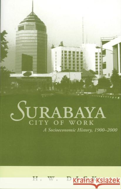 Surabaya City of Work: A Socioeconomic History, 1900-2000 Dick, Howard 9780896802216 Ohio University Press