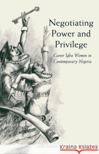 Negotiating Power and Privilege, 82: Career Igbo Women in Contemporary Nigeria Okeke-Ihejirika, Philomina E. 9780896802414 Ohio University Press