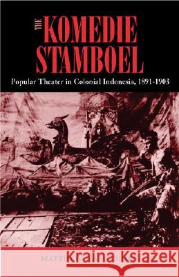 The Komedie Stamboel: Popular Theater in Colonial Indonesia, 1891-1903 Volume 112 Cohen, Matthew Isaac 9780896802469 Ohio University Press