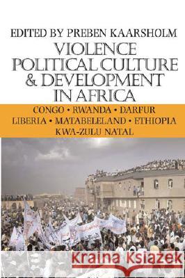 Violence, Political Culture & Development in Africa, 6 Kaarsholm, Preben 9780896802513 Ohio University Press