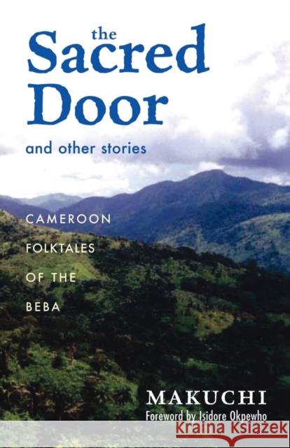 The Sacred Door and Other Stories: Cameroon Folktales of the Beba Volume 86 Makuchi 9780896802568 Ohio University Press