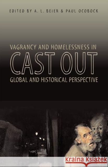 Cast Out: Vagrancy and Homelessness in Global and Historical Perspective Beier, A. L. 9780896802629 Ohio University Press