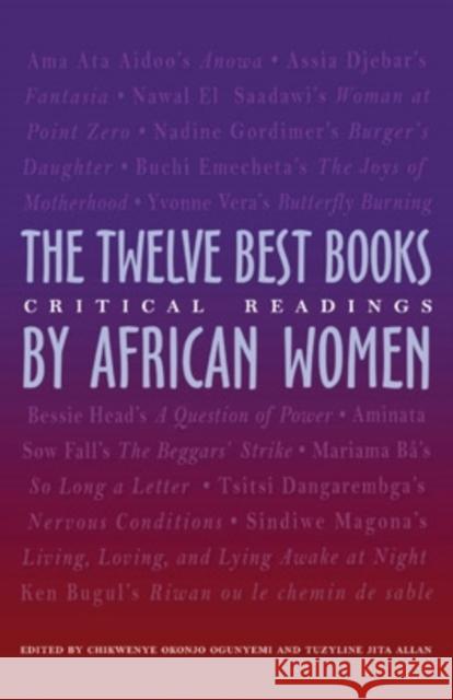 The Twelve Best Books by African Women: Critical Readings Ogunyemi, Chikwene Okonjo 9780896802667 Ohio University Press