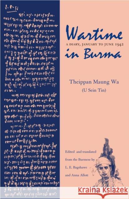 Wartime in Burma: A Diary, January to June 1942 Muang Wa Theippan L. E. Bagshawe Anna Allott 9780896802704 Ohio University Press