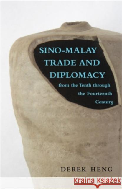 Sino-Malay Trade and Diplomacy from the Tenth through the Fourteenth Century Heng, Derek 9780896802711 Ohio University Press