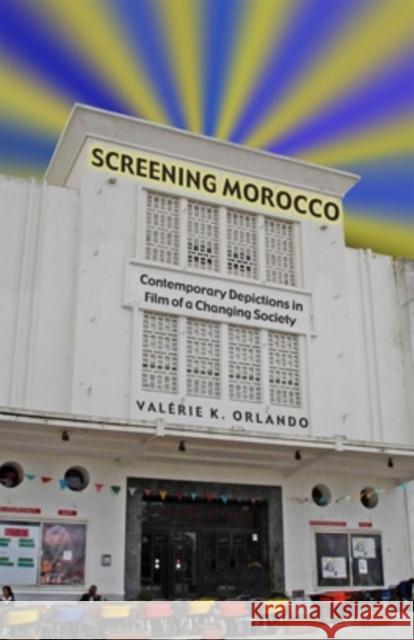 Screening Morocco: Contemporary Film in a Changing Society Volume 89 Orlando, Valerie 9780896802810