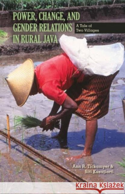 Power, Change, and Gender Relations in Rural Java: A Tale of Two Villages Volume 125 Tickamyer, Ann R. 9780896802841