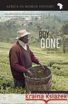 The Boy Is Gone: Conversations with a Mau Mau General Laura Lee P. Huttenbach 9780896802902 Ohio University Press