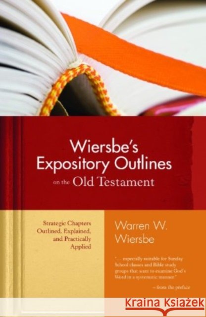 Wiersbe's Expository Outlines: Strategic Chapters Outlined, Explained, and Practically Applied Warren Wiersbe 9780896938472