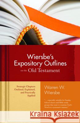 Wiersbe's Expository Outlines on the Old Testament: Strategic Chapters Outlined, Explained, and Practically Applied Warren W. Wierbe Warren W. Wiersbe 9780896938472 Victor